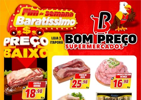 Ofertas do fim de semana imperdível com preços especiais para você e sua família aproveitar no Bom Preço Supermercado de Itaporã